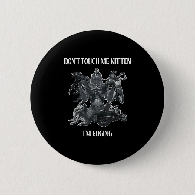 Chapa Redonda De 5 Cm Don't Touch Me Kitten I'm Edging Wolfs Design  (Anverso)