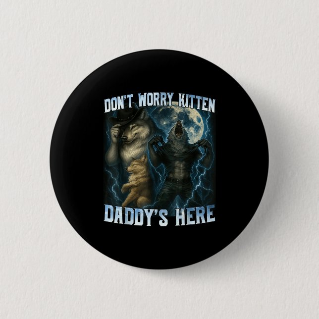 Chapa Redonda De 5 Cm Don't Worry Kitten Daddy's Here Funny Alpha Wolves (Anverso)