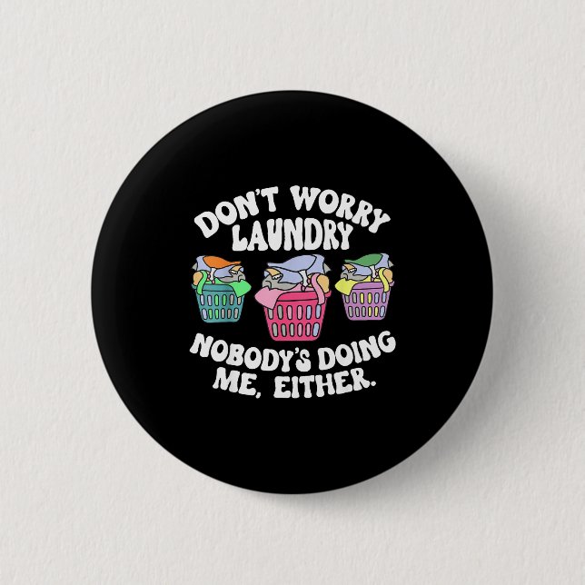 Chapa Redonda De 5 Cm Don't Worry Laundry Nobody's Doing Me Either Funny (Anverso)