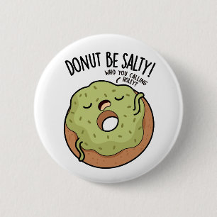 Chapa Redonda De 5 Cm Donut Be Salty Funny Donut Pun