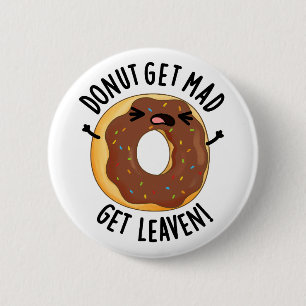 Chapa Redonda De 5 Cm Donut Get Mad Get Leaven Funny Donut Pun
