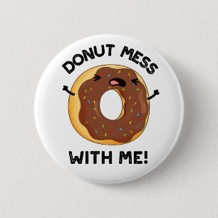 Chapa Redonda De 5 Cm Donut Mess with Me Funny Food Pun