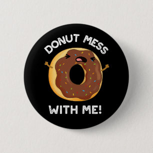 Chapa Redonda De 5 Cm Donut Mess With Me Funny Food Pun Dark BG