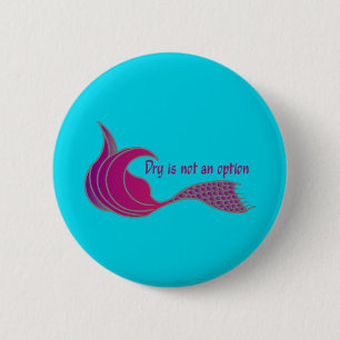 Chapa Redonda De 5 Cm Dry Is Not An Option dark pink mermaid tail