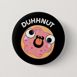 Chapa Redonda De 5 Cm Duhh-nut Gracioso Silly Donut Pun Dark BG