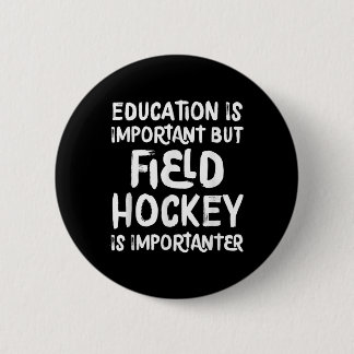 Chapa Redonda De 5 Cm Education Is Important But Field Hockey Is Importa