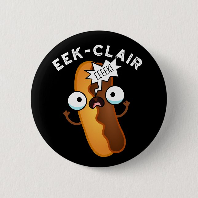 Chapa Redonda De 5 Cm Eek-clair Funny Eclair Pun Dark BG (Anverso)