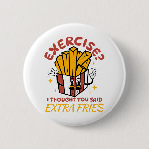 Chapa Redonda De 5 Cm Ejercicio Pensé Que Dijiste Papas Fritas Extra