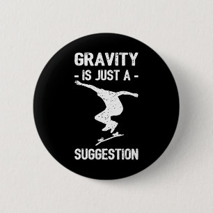 Chapa Redonda De 5 Cm El skateboarding de Gravity Is Just A Suggestion p