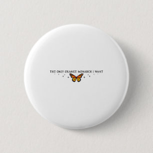 Chapa Redonda De 5 Cm El Único Monarca Naranja Que Quiero, Mariposa Mona