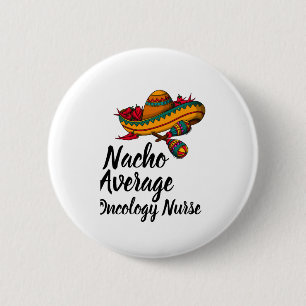 Chapa Redonda De 5 Cm Enfermera oncológica promedio de Nacho - Funny Cin