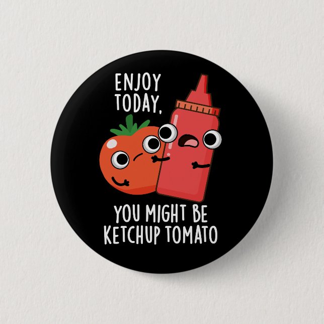 Chapa Redonda De 5 Cm Enjoy Today Ketchup Tomato Funny Food Pun Dark BG (Anverso)