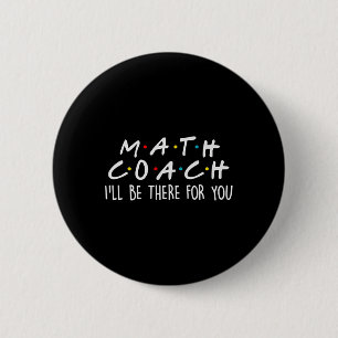 Chapa Redonda De 5 Cm Entrenador de Matemáticas Estaré Allí Para Ti Rega