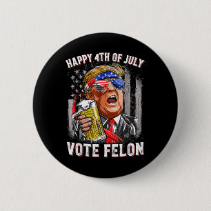 Chapa Redonda De 5 Cm Equipo De Cerveza Feliz 4 De Julio Vote Felon Trum