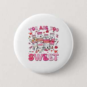 Chapa Redonda De 5 Cm Eres Demasiado Dulce Enfermera De San Valentín Ins