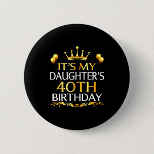 Chapa Redonda De 5 Cm Es el 40 cumpleaños de mi hija Feliz Cumpleaños 40