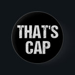 Chapa Redonda De 5 Cm Esa es la cita de Cap Funny<br><div class="desc">Esa gorra significa que alguien está mintiendo o fingiendo. Llama a un mentiroso o un falsificador con este botón de frase de humor en jerga. Cita graciosa de la corriente que usan comúnmente los adolescentes. Cultura pop adolescente que se ha vuelto viral.</div>