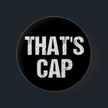 Chapa Redonda De 5 Cm Esa es la cita de Cap Funny<br><div class="desc">Esa gorra significa que alguien está mintiendo o fingiendo. Llama a un mentiroso o un falsificador con este botón de frase de humor en jerga. Cita graciosa de la corriente que usan comúnmente los adolescentes. Cultura pop adolescente que se ha vuelto viral.</div>