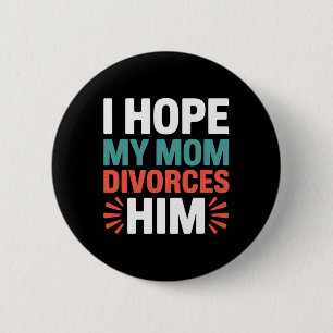 Chapa Redonda De 5 Cm Espero que mi madre se divorcie de él Anti Trump d