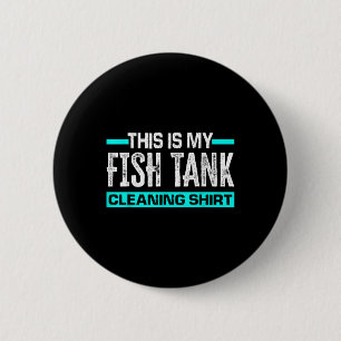 Chapa Redonda De 5 Cm Esta Es Mi Camiseta De Limpieza Del Tanque De Pece