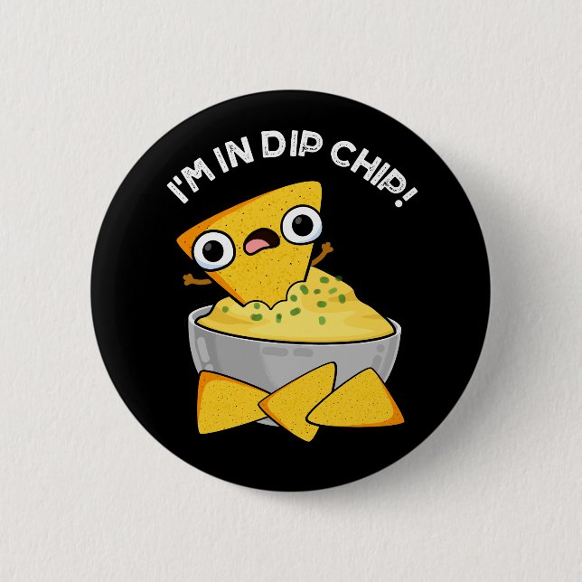 Chapa Redonda De 5 Cm Estoy en Dip Chip Funny Food Pun Dark BG (Anverso)