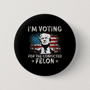 Chapa Redonda De 5 Cm Estoy Votando Por El Condenado Felon Funny Donald