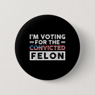 Chapa Redonda De 5 Cm Estoy Votando Por El Condenado Felon Funny Pro Tru