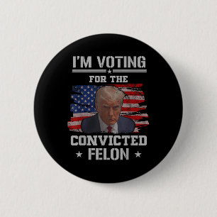 Chapa Redonda De 5 Cm Estoy Votando Por El Condenado Felon Funny Pro Tru