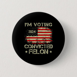 Chapa Redonda De 5 Cm Estoy votando por el convicto Felon Funny Pro Trum