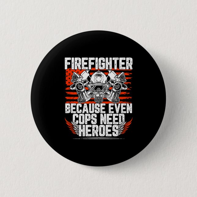 Chapa Redonda De 5 Cm Even Cops Need Heroes Fireman Gift Proud Firefight (Anverso)