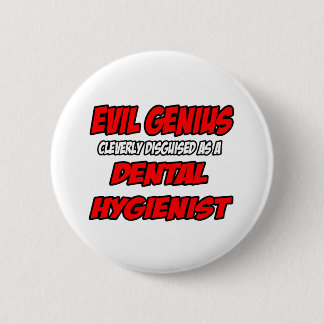 Chapa Redonda De 5 Cm Evil Genius...Dental Hygienist