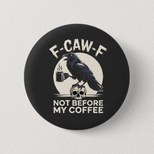 Chapa Redonda De 5 Cm F-Caw-F No Antes De Mi Café Funny Crow Raven