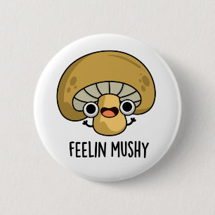 Chapa Redonda De 5 Cm Feelin Mushy Funny Mushroom Pun