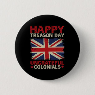 Chapa Redonda De 5 Cm Feliz Día de la Traición Coloniales desagradecidos