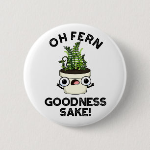 Chapa Redonda De 5 Cm Fern Goodness Sake Funny Plant Pun