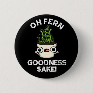 Chapa Redonda De 5 Cm Fern Goodness Sake Funny Plant Pun Dark BG