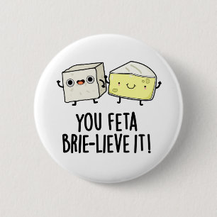 Chapa Redonda De 5 Cm Feta Brie-lieve It Funny Cheese Pun