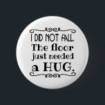 Chapa Redonda De 5 Cm Floor Hug Funny<br><div class="desc">Un botón divertido para explicar esas caídas incómodas. Hace un gran regalo mordaz,  un favor de fiesta,  o tratate por ti mismo.</div>