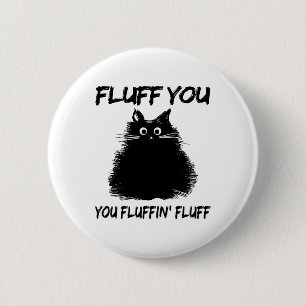 Chapa Redonda De 5 Cm ¡Fluff You Fluffin' Fluff Shirt Funny Cat Kitt