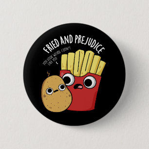 Chapa Redonda De 5 Cm Fried Y Prejudice Fries Funy Pun Dark BG