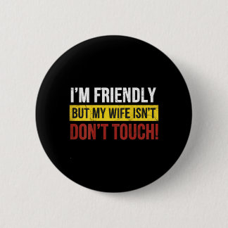 Chapa Redonda De 5 Cm Friendly But Wife Isnt Dont Touch Marriage Humor