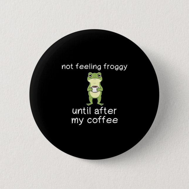 Chapa Redonda De 5 Cm Frog Funny Coffee Quote Not Feeling Froggy Until A (Anverso)