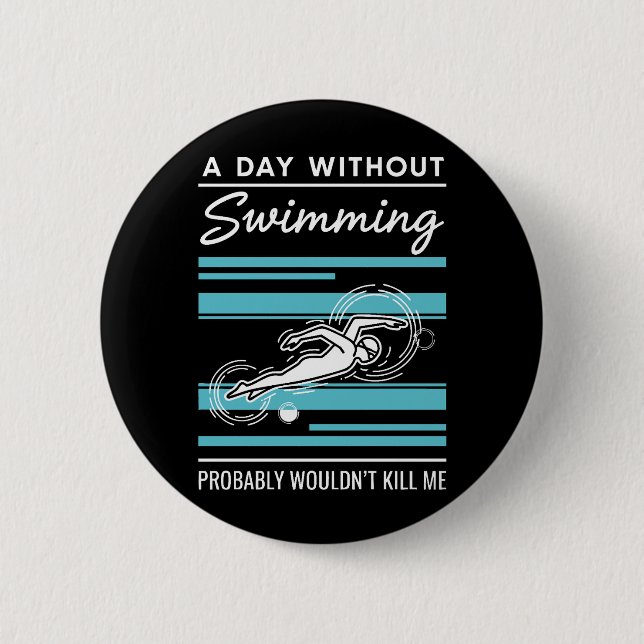 Chapa Redonda De 5 Cm funny A Day Without Swimming Probably Wouldnt Kill (Anverso)
