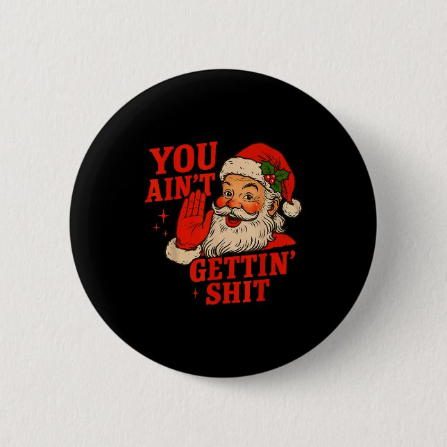Chapa Redonda De 5 Cm Funny Christmas Santa You Aint Getting Adult Humor (Anverso)