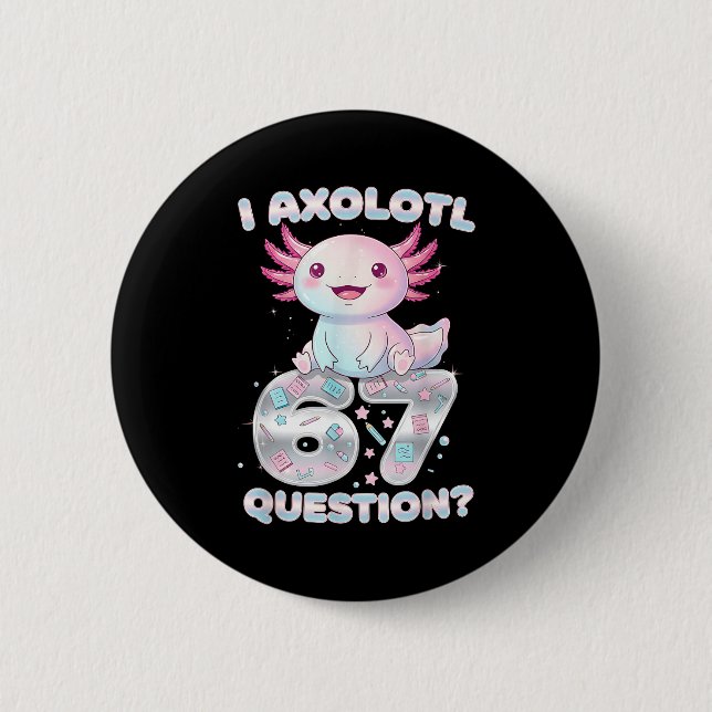 Chapa Redonda De 5 Cm Funny I Axolotl 67 Questions Six Seven Axolotl Boy (Anverso)