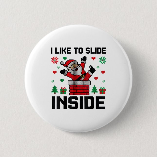 Chapa Redonda De 5 Cm Funny I Like To Slide Inside Santa Ugly Christmas  (Anverso)
