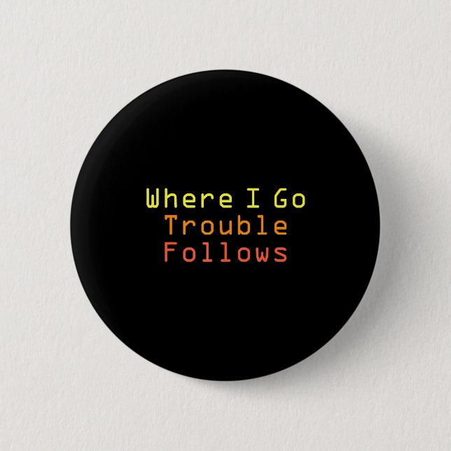 Chapa Redonda De 5 Cm Funny Matching Couple Design Where I Go Trouble Fo (Anverso)