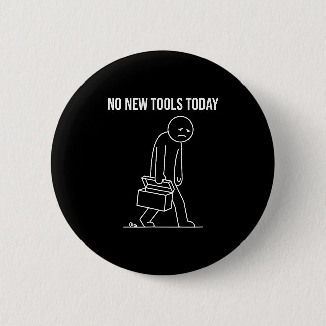 Chapa Redonda De 5 Cm Funny No New Tools Today Tool Lover  (Anverso)