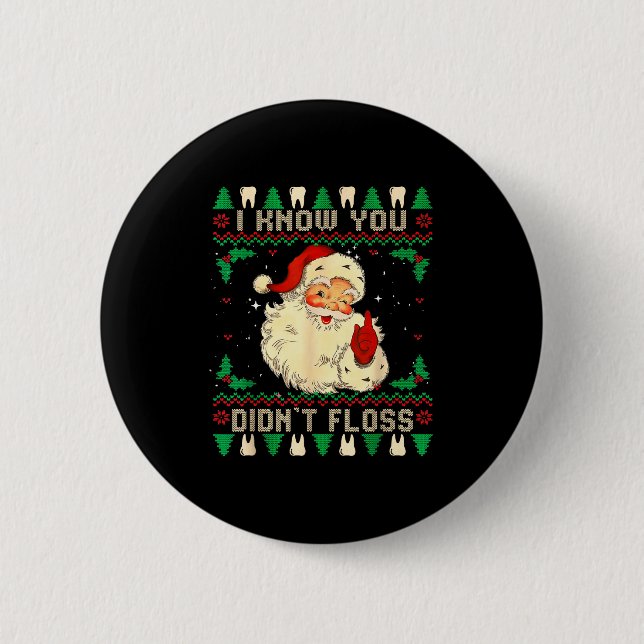 Chapa Redonda De 5 Cm Funny Santa I Know You Didn't Floss Dentist Dental (Anverso)