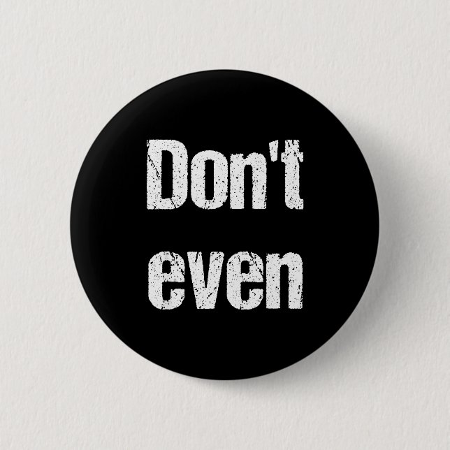 Chapa Redonda De 5 Cm Funny Saying - Don't Even Shirt  (Anverso)